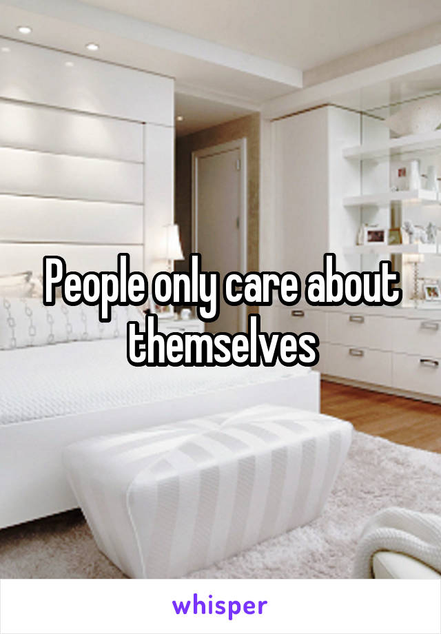 People only care about themselves