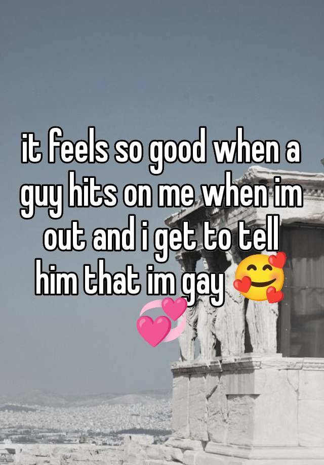 it feels so good when a guy hits on me when im out and i get to tell him that im gay 🥰💞