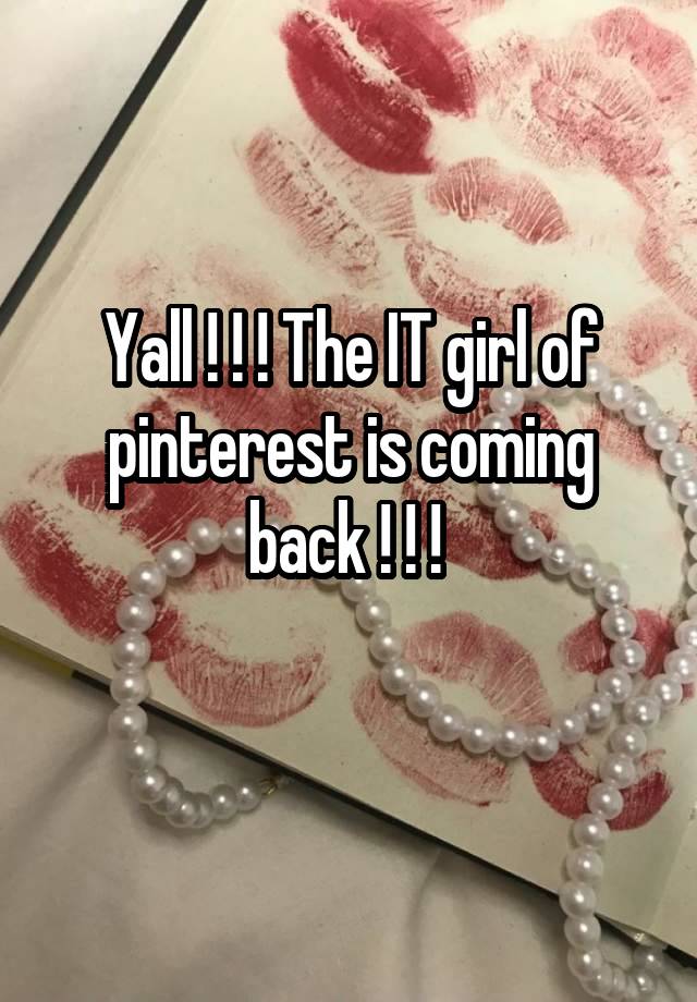 Yall ! ! ! The IT girl of pinterest is coming back ! ! ! 
