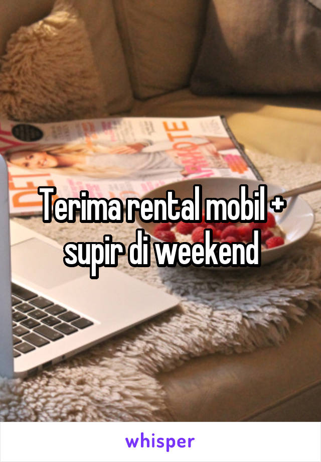 Terima rental mobil + supir di weekend