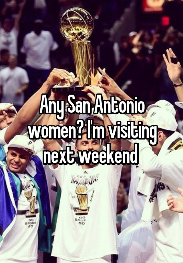 Any San Antonio women? I'm visiting next weekend 