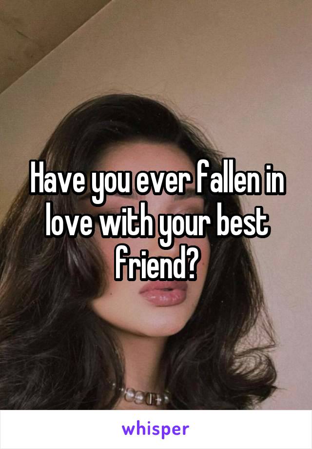 Have you ever fallen in love with your best friend?