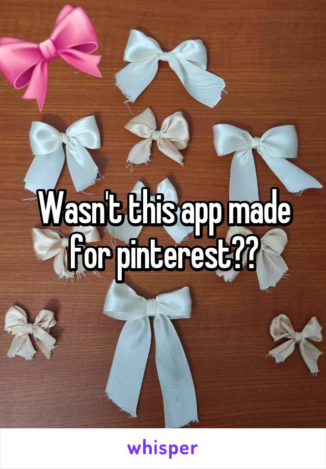 Wasn't this app made for pinterest??