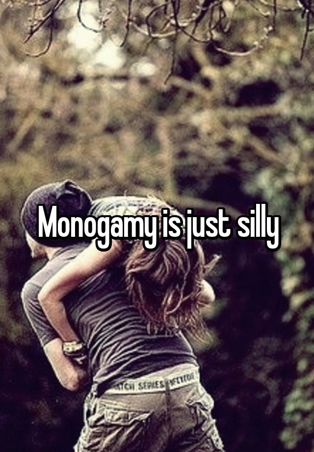 Monogamy is just silly