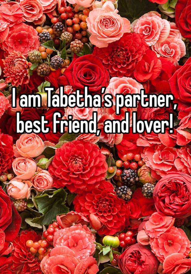 I am Tabetha’s partner, best friend, and lover!