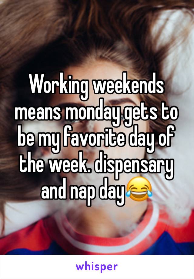 Working weekends means monday gets to be my favorite day of the week. dispensary and nap day😂