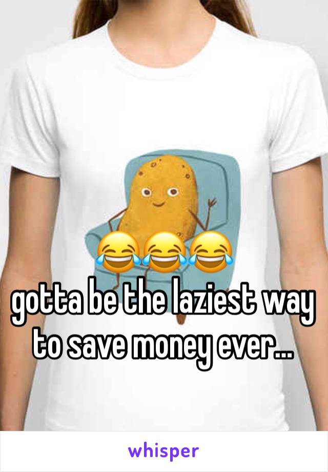 😂😂😂 
gotta be the laziest way to save money ever…