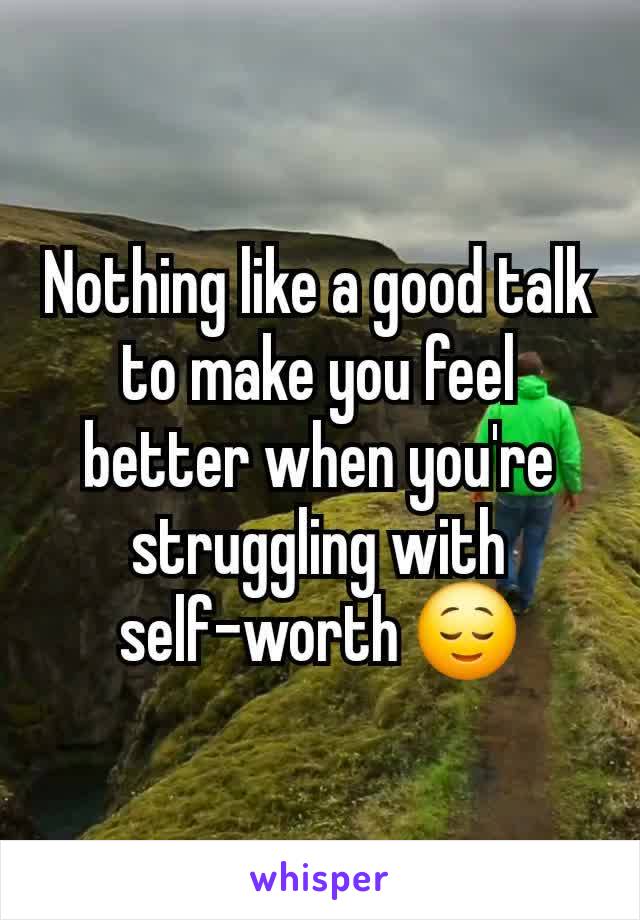 Nothing like a good talk to make you feel better when you're struggling with self-worth 😌