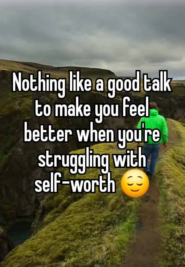 Nothing like a good talk to make you feel better when you're struggling with self-worth 😌