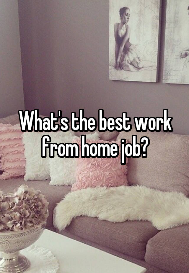 What's the best work from home job?