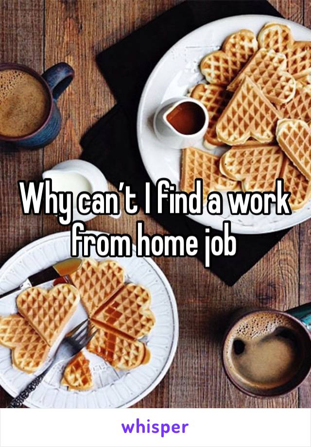 Why can’t I find a work from home job 