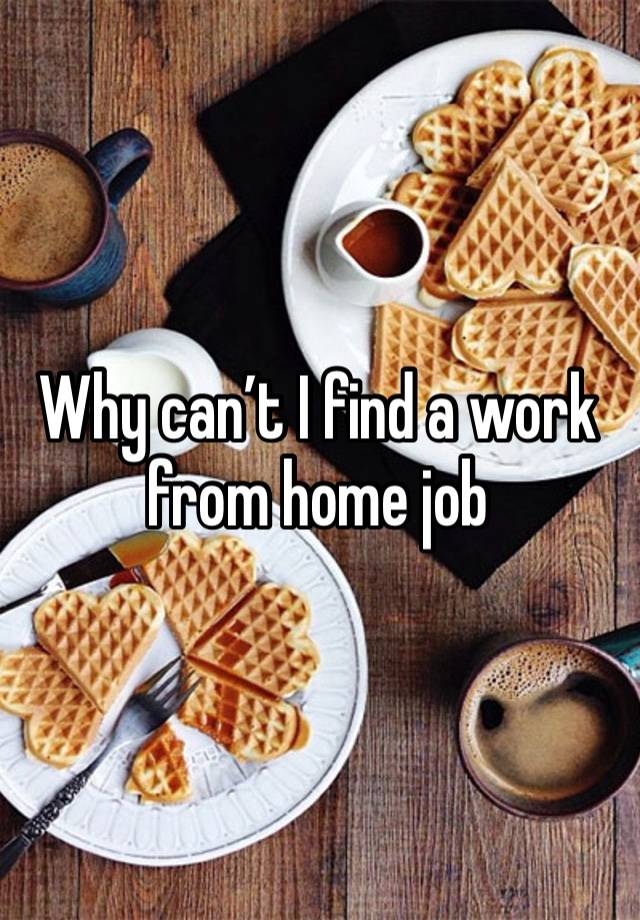 Why can’t I find a work from home job 