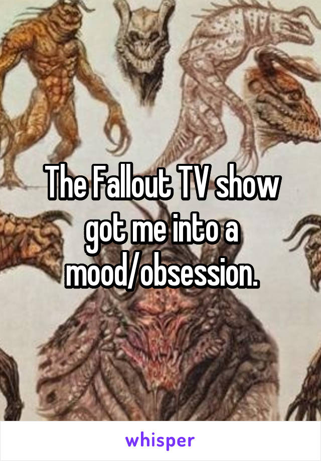 The Fallout TV show got me into a mood/obsession.