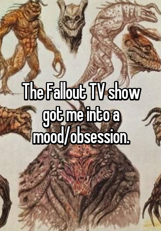 The Fallout TV show got me into a mood/obsession.