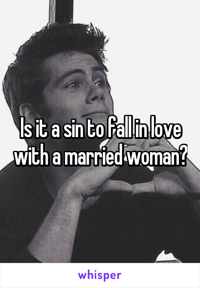 Is it a sin to fall in love with a married woman?