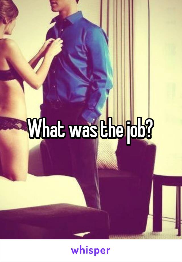 What was the job? 