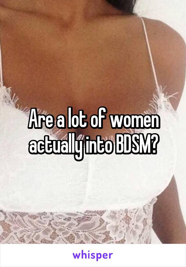 Are a lot of women actually into BDSM?
