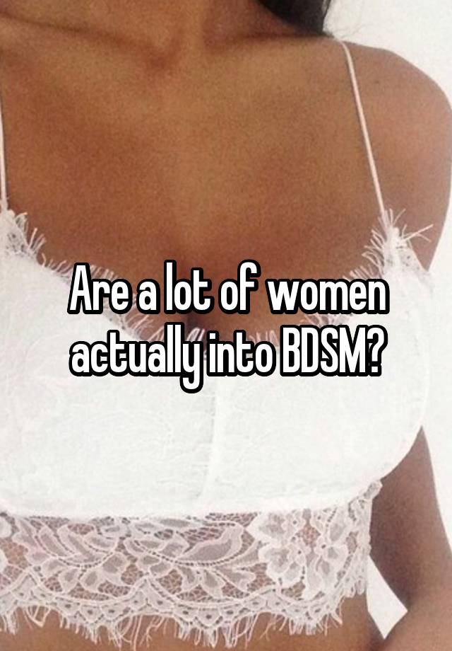 Are a lot of women actually into BDSM?