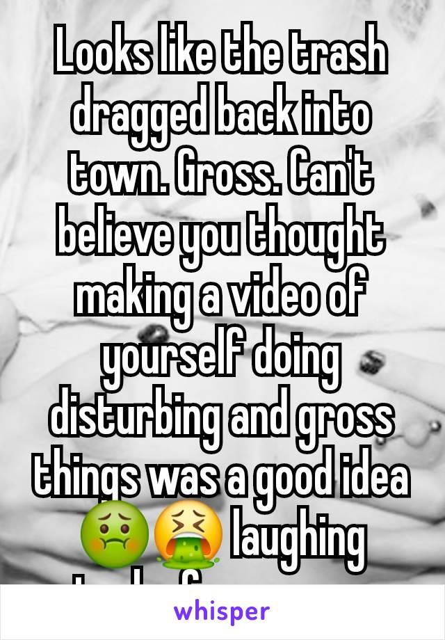 Looks like the trash dragged back into town. Gross. Can't believe you thought making a video of yourself doing disturbing and gross things was a good idea🤢🤮 laughing stock of ponca now