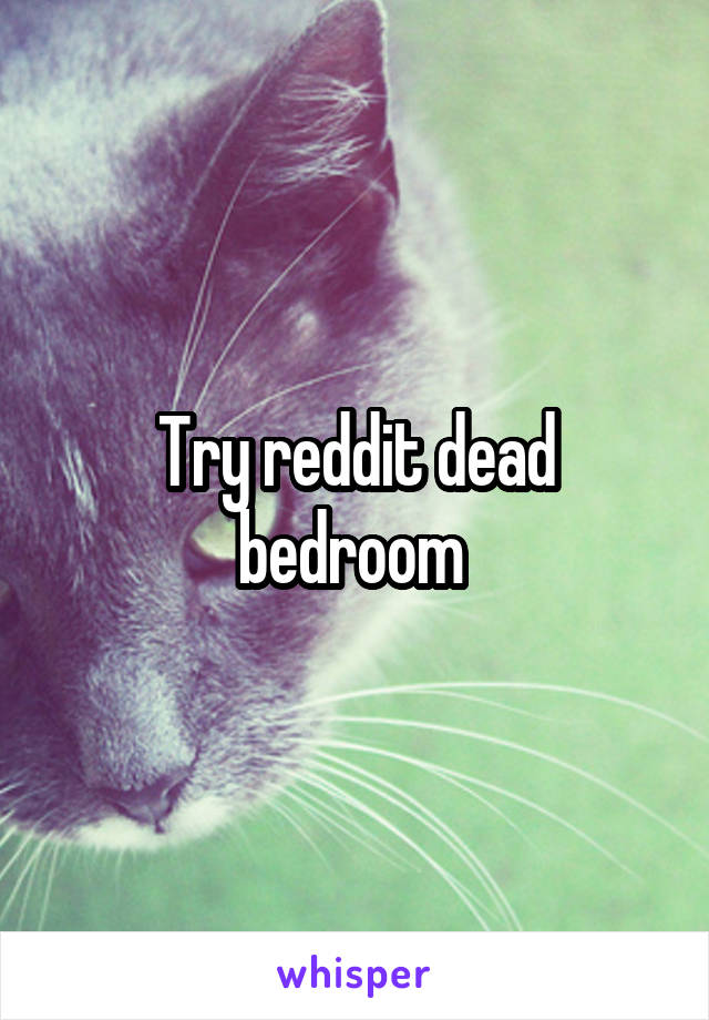 Try reddit dead bedroom 