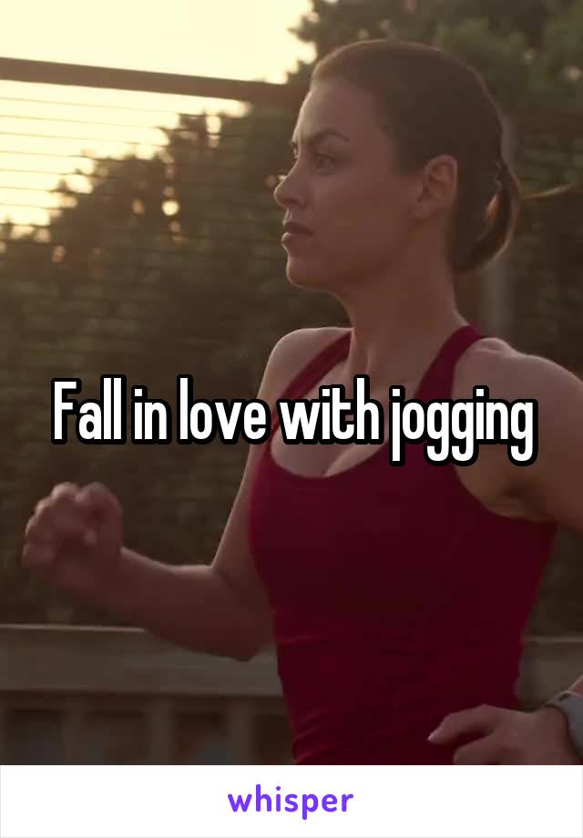 Fall in love with jogging