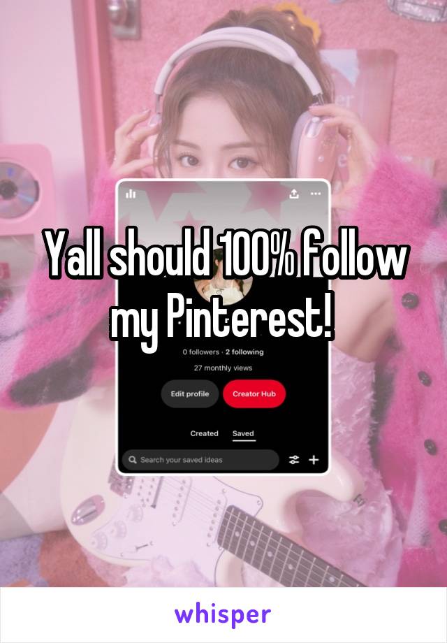 Yall should 100% follow my Pinterest! 
