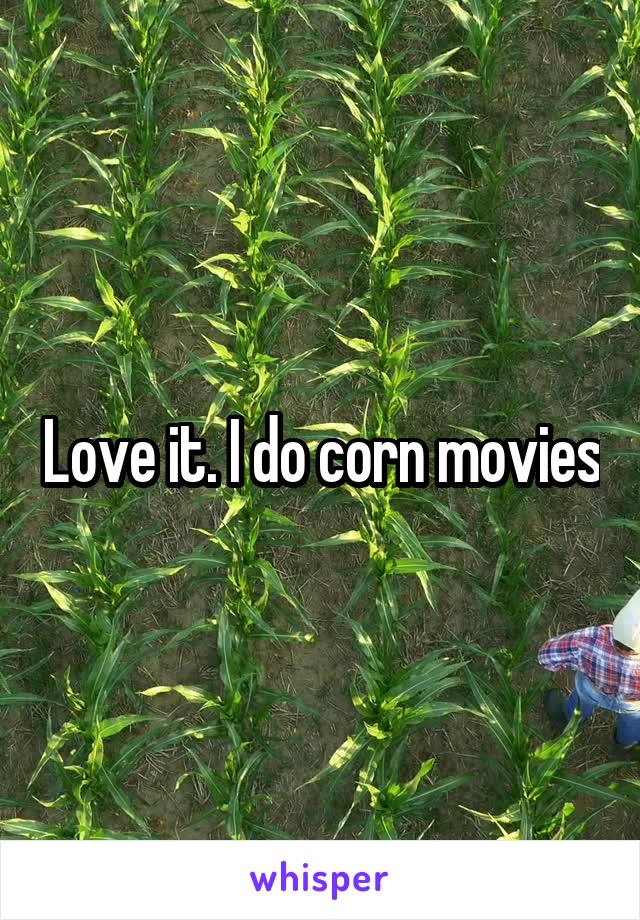 Love it. I do corn movies