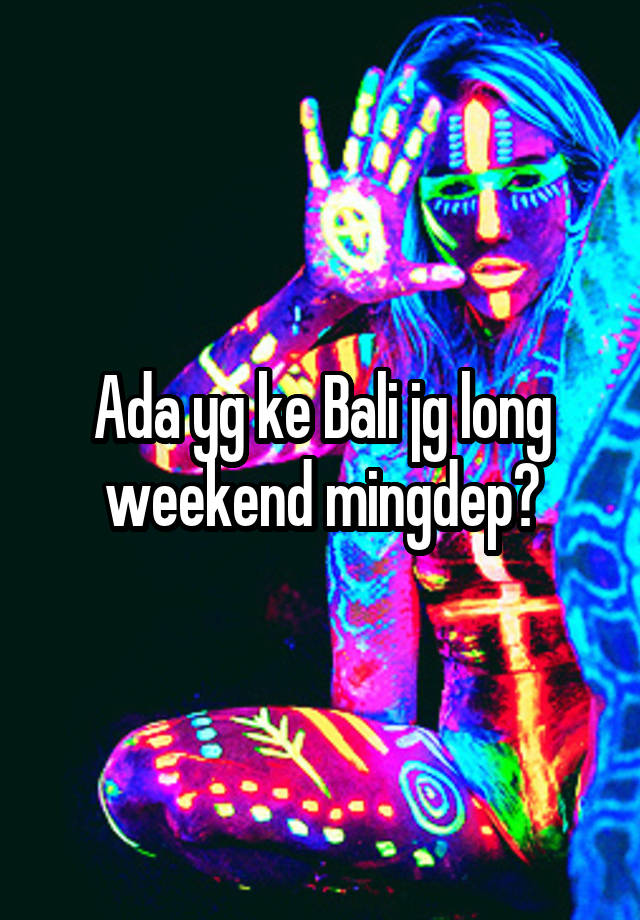 Ada yg ke Bali jg long weekend mingdep?