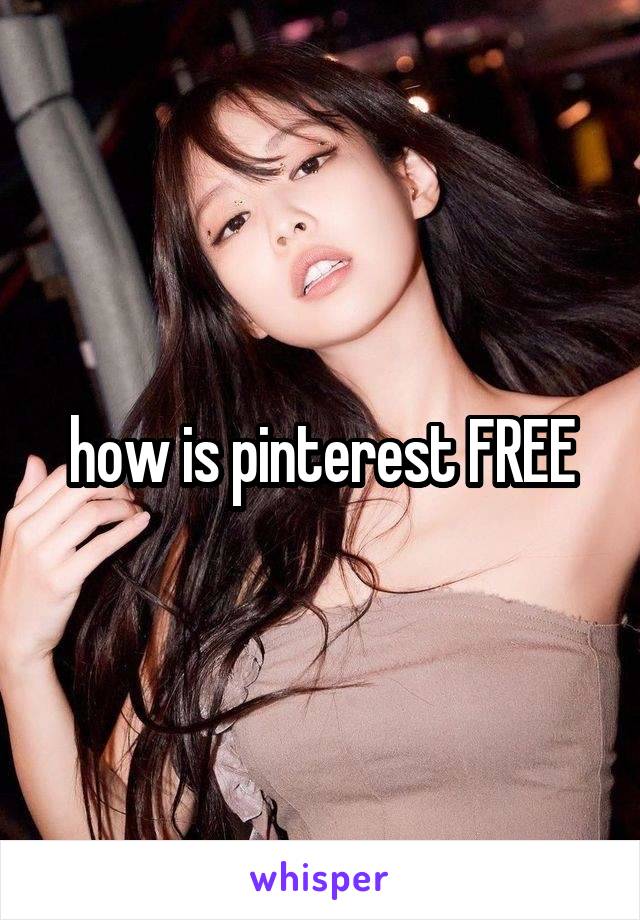 how is pinterest FREE