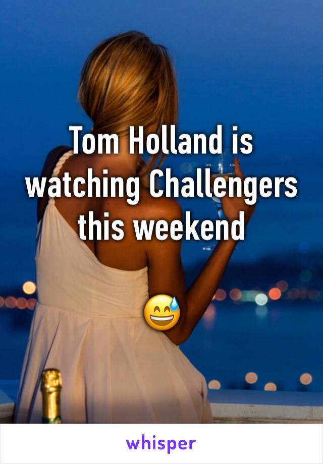 Tom Holland is watching Challengers this weekend

😅