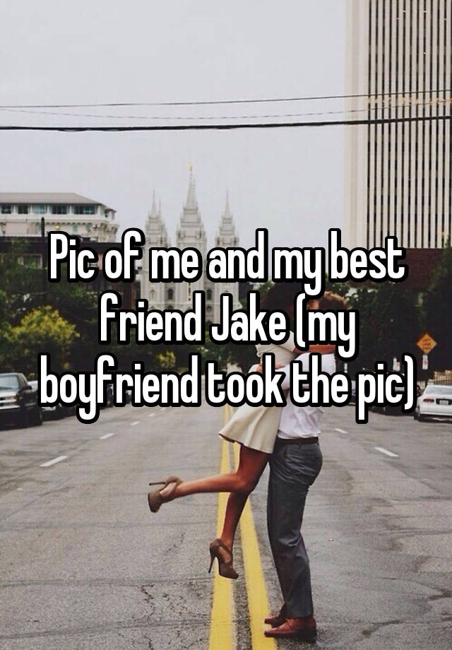 Pic of me and my best friend Jake (my boyfriend took the pic)