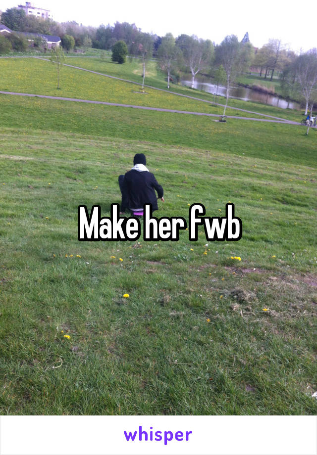 Make her fwb