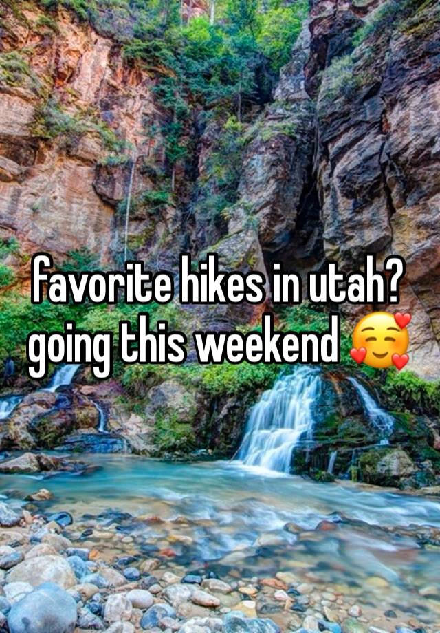 favorite hikes in utah? going this weekend 🥰