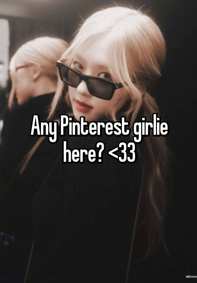 Any Pinterest girlie here? <33