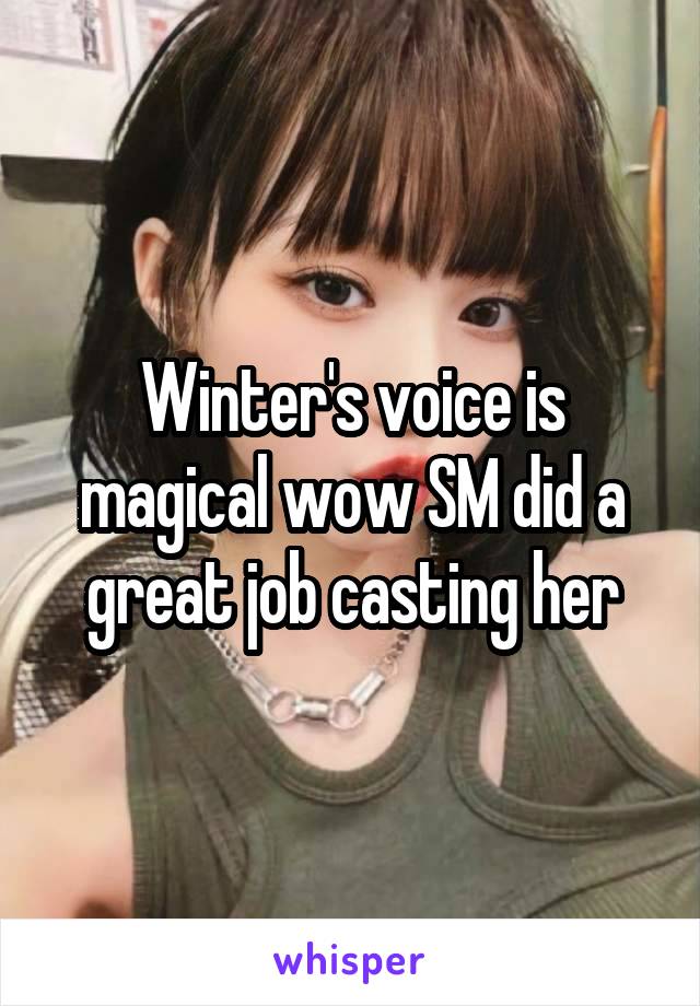 Winter's voice is magical wow SM did a great job casting her