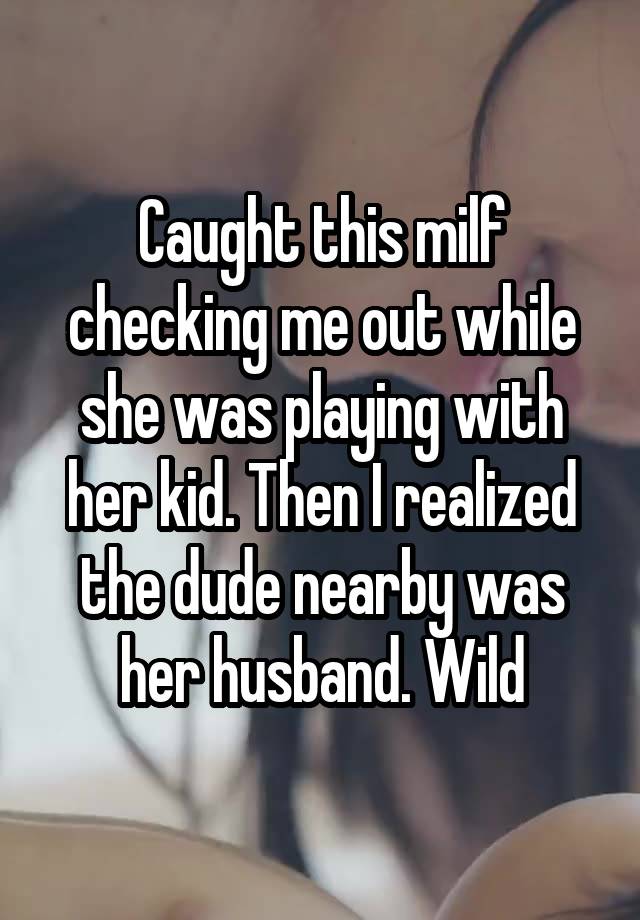 Caught this milf checking me out while she was playing with her kid. Then I realized the dude nearby was her husband. Wild