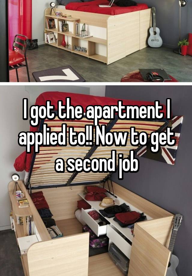 I got the apartment I applied to!! Now to get a second job