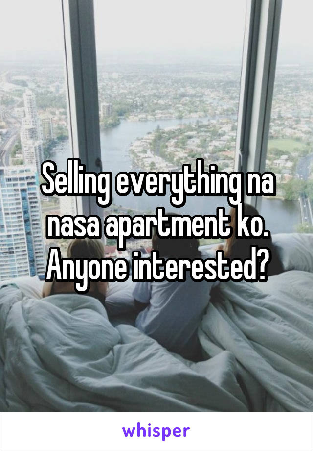 Selling everything na nasa apartment ko. Anyone interested?