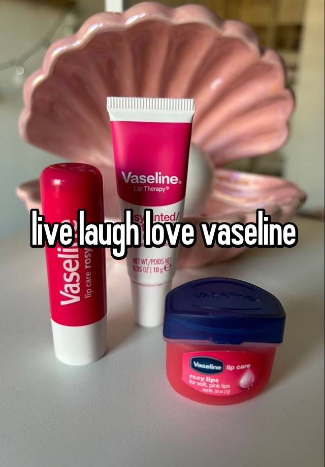 live laugh love vaseline