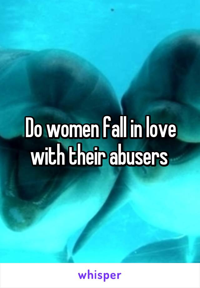 Do women fall in love with their abusers 