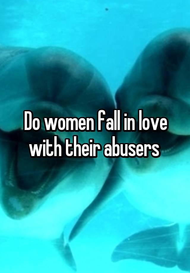 Do women fall in love with their abusers 