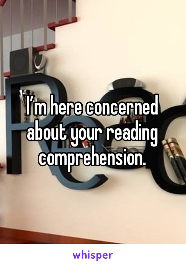 I’m here concerned about your reading comprehension. 