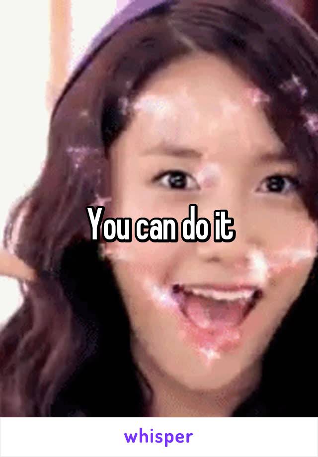 You can do it