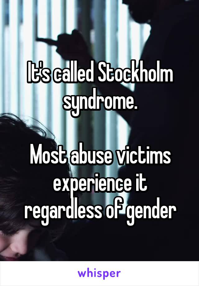 It's called Stockholm syndrome.

Most abuse victims experience it regardless of gender