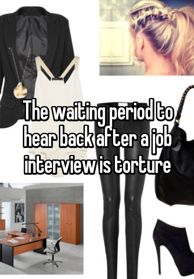 The waiting period to hear back after a job interview is torture