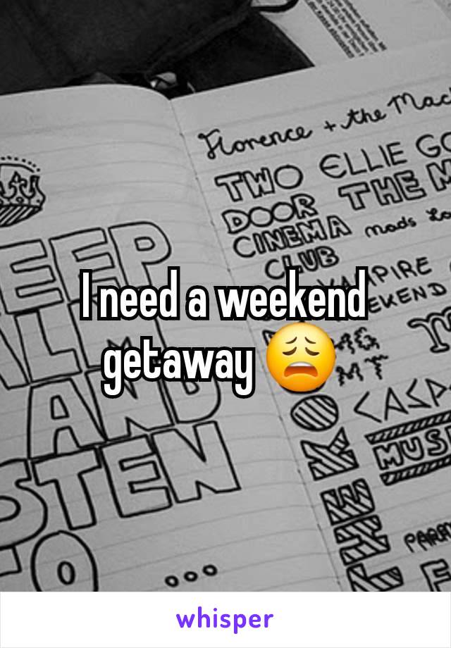 I need a weekend getaway 😩 