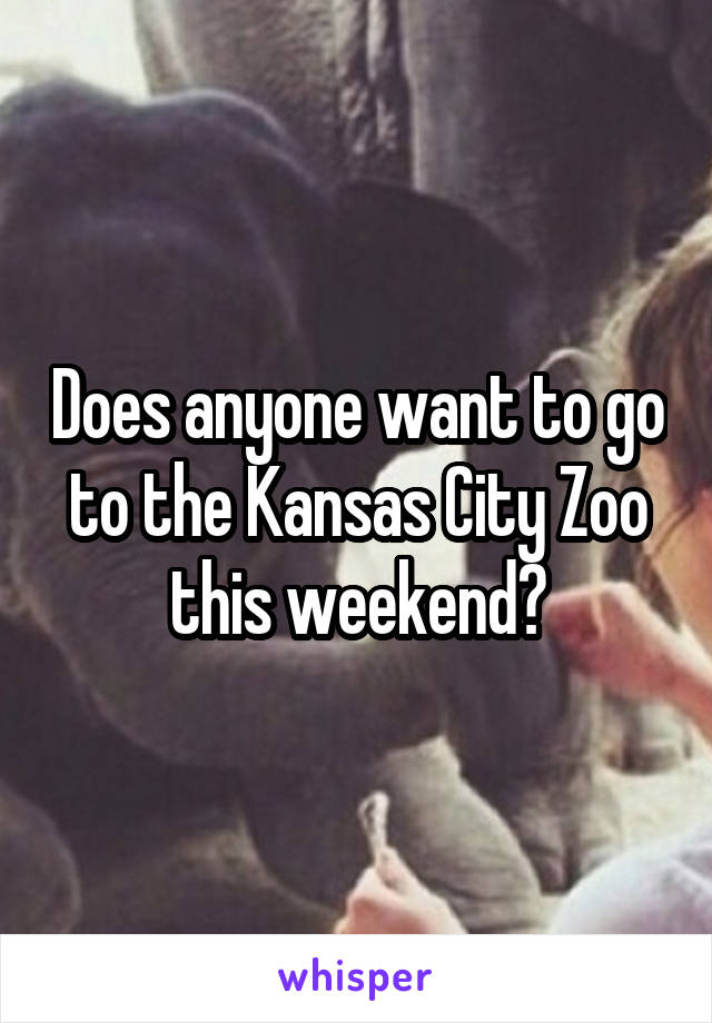 Does anyone want to go to the Kansas City Zoo this weekend?