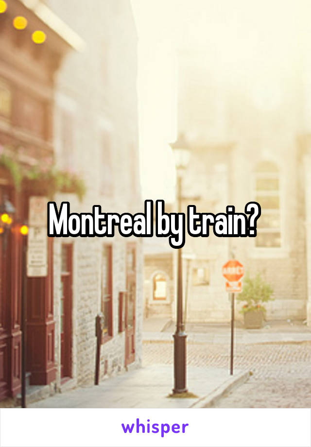 Montreal by train? 