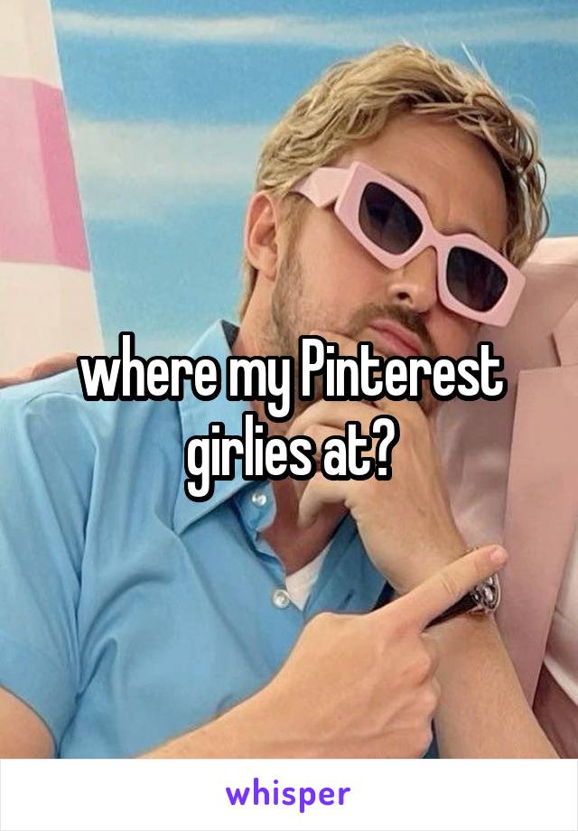 where my Pinterest girlies at?