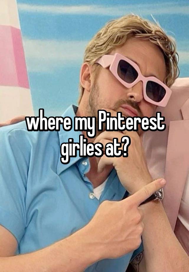 where my Pinterest girlies at?